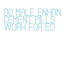 do male enhancement pills work for ed