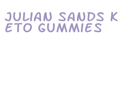 julian sands keto gummies