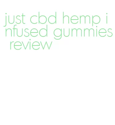 just cbd hemp infused gummies review