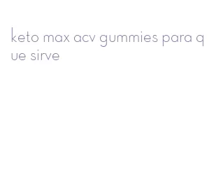 keto max acv gummies para que sirve