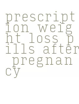 prescription weight loss pills after pregnancy