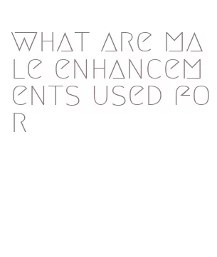 what are male enhancements used for