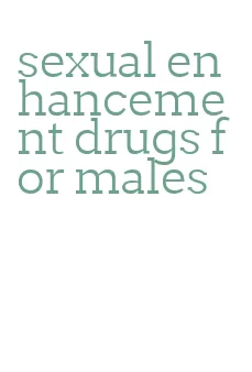 sexual enhancement drugs for males