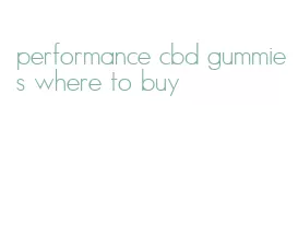 performance cbd gummies where to buy