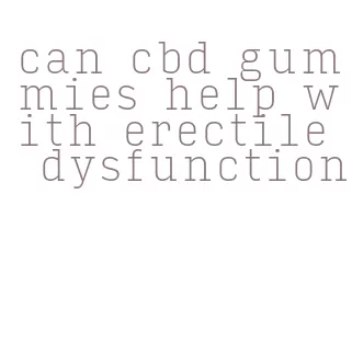 can cbd gummies help with erectile dysfunction