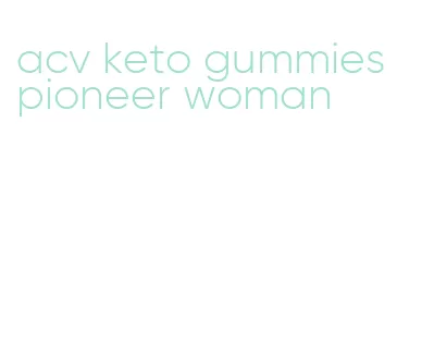 acv keto gummies pioneer woman