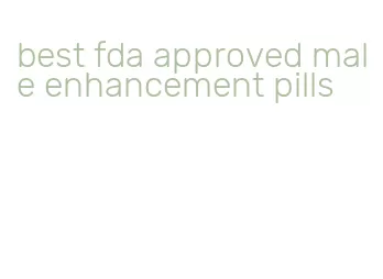 best fda approved male enhancement pills