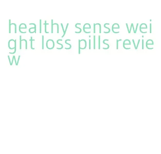 healthy sense weight loss pills review
