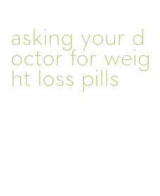 asking your doctor for weight loss pills