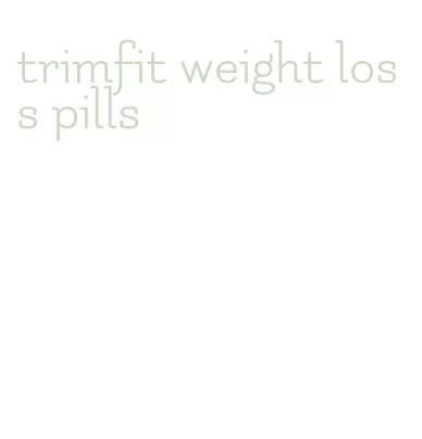 trimfit weight loss pills