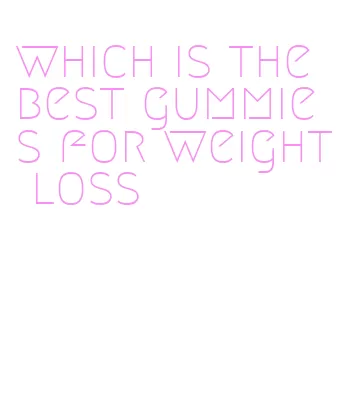 which is the best gummies for weight loss