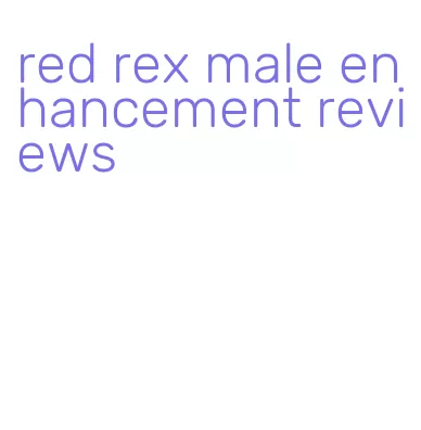 red rex male enhancement reviews
