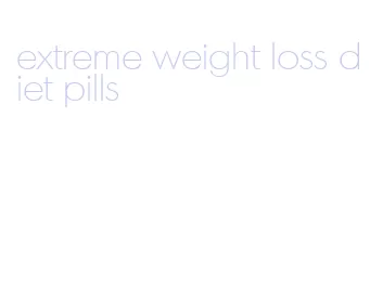 extreme weight loss diet pills