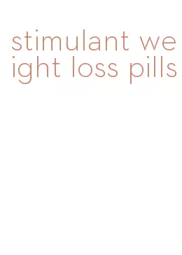 stimulant weight loss pills