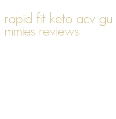 rapid fit keto acv gummies reviews