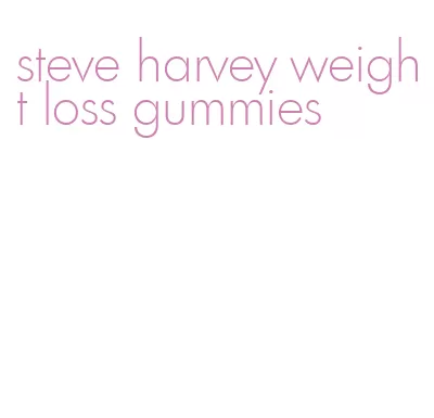 steve harvey weight loss gummies