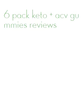 6 pack keto + acv gummies reviews