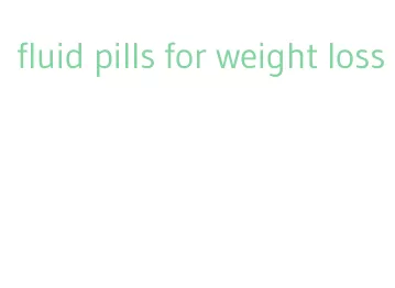 fluid pills for weight loss