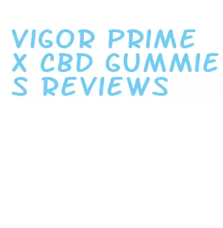 vigor prime x cbd gummies reviews