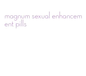 magnum sexual enhancement pills