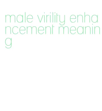 male virility enhancement meaning