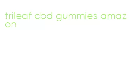 trileaf cbd gummies amazon