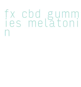 fx cbd gummies melatonin