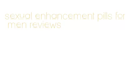 sexual enhancement pills for men reviews