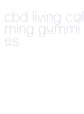 cbd living calming gummies