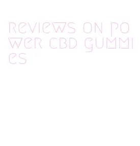 reviews on power cbd gummies
