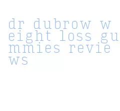 dr dubrow weight loss gummies reviews