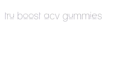 tru boost acv gummies