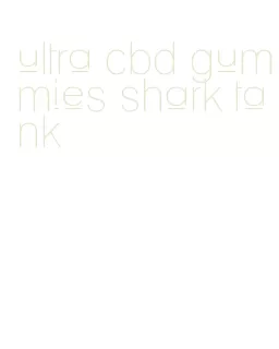 ultra cbd gummies shark tank