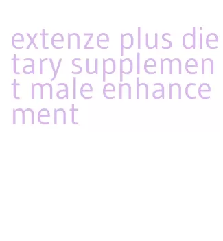 extenze plus dietary supplement male enhancement