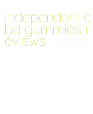 independent cbd gummies reviews