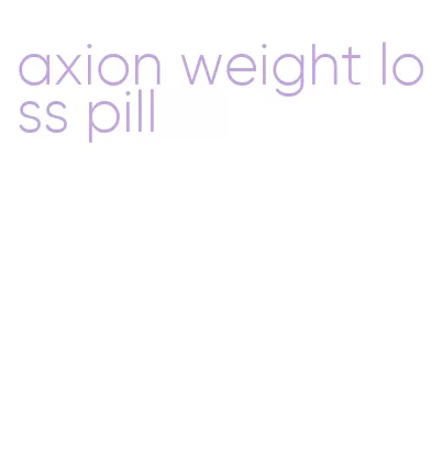 axion weight loss pill