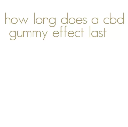 how long does a cbd gummy effect last