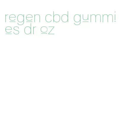 regen cbd gummies dr oz