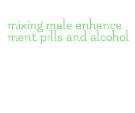 mixing male enhancement pills and alcohol