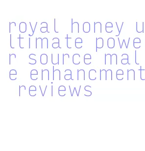 royal honey ultimate power source male enhancment reviews