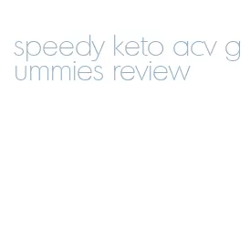 speedy keto acv gummies review