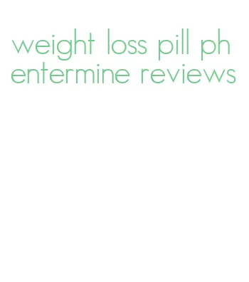 weight loss pill phentermine reviews