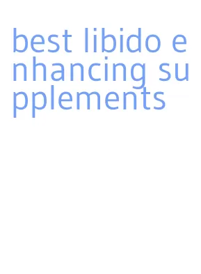 best libido enhancing supplements