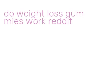 do weight loss gummies work reddit