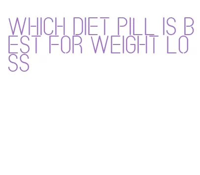 which diet pill is best for weight loss
