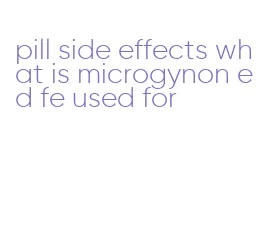 pill side effects what is microgynon ed fe used for