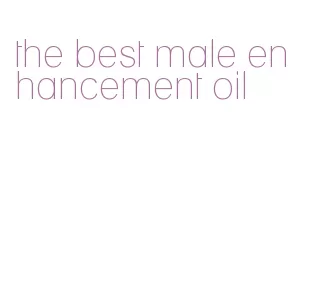the best male enhancement oil