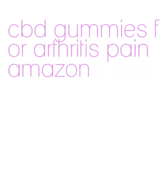 cbd gummies for arthritis pain amazon
