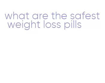what are the safest weight loss pills