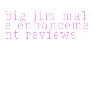 big jim male enhancement reviews